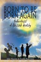 Born to Be Born Again: Fatherless! a Blessed Reality 1493126857 Book Cover