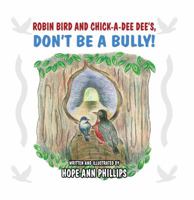 Robin Bird and Chick-A-Dee Dee's, Don't Be a Bully! 1680904078 Book Cover