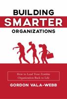 Building Smarter Organizations: How to Lead Your Zombie Organization Back to Life 1945449195 Book Cover
