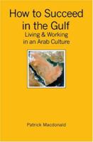How to Succeed in the Gulf: Living & Working in an Arab Culture 1419631527 Book Cover