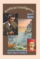 Artificial Intelligence Book IV: Spies: A Science Fiction Novel B0DPL7D9GK Book Cover
