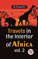 Travels In The Interior Of Africa Vol. 2 B0CB4MWFQF Book Cover