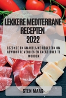 Lekkere Mediterrane Recepten 2022: Gezonde En Smakelijke Recepten Om Gewicht Te Verlies En Energieker Te Worden 1837890889 Book Cover