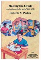 Making the Grade: An Adolescent's Struggle with ADD 0962162914 Book Cover