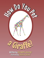 How Do You Pet a Giraffe? B0BHCP4QH5 Book Cover