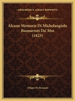 Alcune Memorie Di Michelangiolo Buonarroti Da' Mss (1823) 1162270187 Book Cover