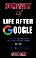 Summary of Life After Google: The Fall of Big Data and the Rise of the Blockchain Economy Book by George Gilder 1096130246 Book Cover