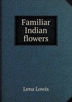 Familiar Indian Flowers: With Coloured Plates 1247401987 Book Cover