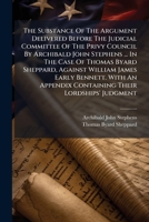 The Substance of the Argument Delivered Before the Judicial Committee of the Privy Council [microfor 1275062377 Book Cover