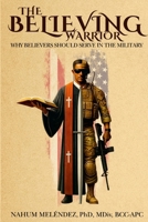 Believing Warrior : Why Believers Should Serve in the Military 1736570404 Book Cover