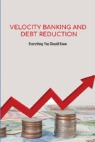 Velocity Banking And Debt Reduction: Everything You Should Know: Velocity Banking Strategy With Credit Card B0991CCJZ6 Book Cover