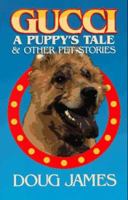 Gucci: A Puppy's Tale & Other Pet Stories 0965169502 Book Cover