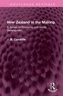 New Zealand in the Making: A Survey of Economic and Social Development 1032521775 Book Cover