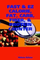 FAST & EZ CALORIE, FAT, CARB, FIBER, & PROTEIN COUNTER 1411610903 Book Cover