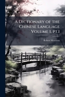 A Dictionary of the Chinese Language Volume 1, PT.1 1172655774 Book Cover
