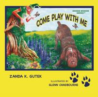 Doggie Wisdom Series™: Come Play with Me 0989879321 Book Cover