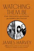 Watching Them Be: Star Presence on the Screen from Garbo to Balthazar 0865478325 Book Cover