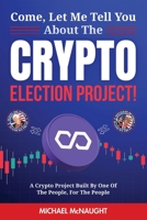 Come, Let Me Tell You About The Crypto Election Project! B0F57MV591 Book Cover