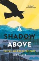 A Shadow Above: The Fall and Rise of the Raven 1472940288 Book Cover