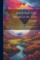 Around the World in Ten Days 151911091X Book Cover