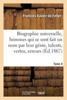 Biographie Universelle Des Hommes Qui Se Sont Fait Un Nom Par Leur Ga(c)Nie, Leurs Talents, Tome 4: Leurs Vertus, Leurs Erreurs Ou Leurs Crimes. 2019560038 Book Cover