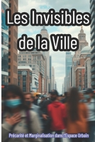 Les Invisibles de la Ville: Précarité et Marginalisation dans l'Espace Urbain: Une Exploration des Injustices Urbaines B0F1XVZDRJ Book Cover