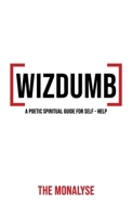 Wizdumb, A Poetic Spiritual Guide For Self Help B0G14T9HCH Book Cover