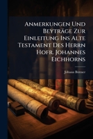 Anmerkungen Und Beyträge Zur Einleitung Ins Alte Testament Des Herrn Hofr. Johannes Eichhorns: Nebst Ein. Anhang ... Der Lesearten Der 70 Dollmetscher Enthaltend 124559379X Book Cover