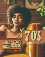 70s Home Decor Interior Book: Photos of Beautiful, Vintage Retro Style Interiors Cozy, Comfortable Design Inspiration Great Coffee Table Book for Ad B0CVG3W2ZC Book Cover