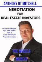 The Wheels of Wealth - Negotiation for Real Estate Investors: Insider strategies, Tips and Tactics from a multi-millionaire property investor 1986654982 Book Cover