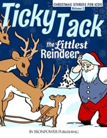 Ticky Tack The Littlest Reindeer - A Christmas Book for Children: Christmas Stories for Kids Volume 1 1494420848 Book Cover