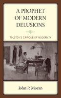 A Prophet of Modern Delusions: Tolstoy’s Critique of Modernity (Politics, Literature, & Film) 1666938092 Book Cover