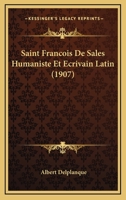 Saint Francois De Sales Humaniste Et Ecrivain Latin (1907) 1147649766 Book Cover