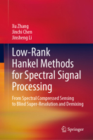 Low-Rank Hankel Methods for Spectral Signal Processing: From Spectral Compressed Sensing to Blind Super-Resolution and Demixing 9819242819 Book Cover