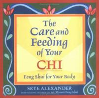 The Care and Feeding of Your Chi: Feng Shui for Your Body 1592330789 Book Cover