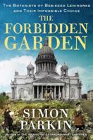 The Forbidden Garden: The Botanists of Besieged Leningrad and Their Impossible Choice 1668007665 Book Cover
