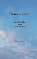 Tränenzauber: Vom Überleben zum Leben kommen 3757816250 Book Cover