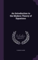 An Introduction to the Modern Theory of Equations (Classic Reprint) 1164574027 Book Cover