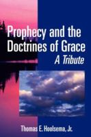 Prophecy and the Doctrines of Grace: A Tribute 1420809245 Book Cover
