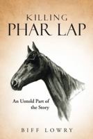 Killing Phar Lap: An Untold Part of the Story 1496902548 Book Cover