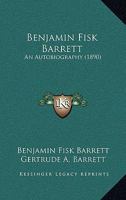 Benjamin Fisk Barrett: An Autobiography 1104622718 Book Cover