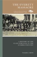 The Everett massacre; a history of the class struggle in the lumber industry 1105622002 Book Cover