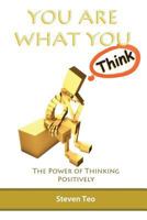 You Are What You Think: The Power of Thinking Positively 1537675338 Book Cover