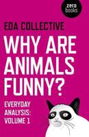 Why Are Animals Funny?: Everyday Analysis, Volume 1 1782793925 Book Cover