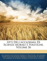 Atti Dell'accademia Di Scienze Morali E Politiche, Volume 36 1145785824 Book Cover