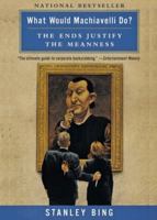 What Would Machiavelli Do? The Ends Justify the Meanness 0066620104 Book Cover