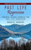 Past Life Regression: Exploring the Past to Heal the Present 1998038211 Book Cover