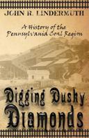 Digging Dusky Diamonds: A History of the Pennsylvania Coal Region 1620062682 Book Cover