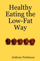 Healthy Eating the Low-Fat Way 1430310987 Book Cover
