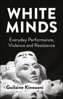 White Minds: Everyday Performance, Violence and Resistance 1447357469 Book Cover